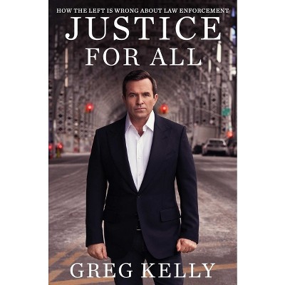 Justice for All - by  Greg Kelly (Hardcover)