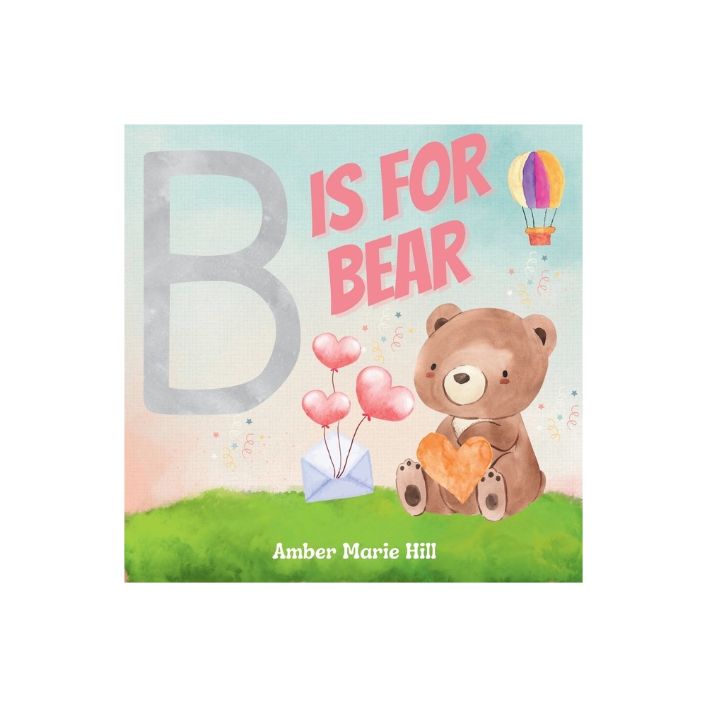 B Is For Bear - by Amber M Hill (Paperback)