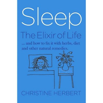 Sleep, the Elixir of Life - by  Christine Herbert (Paperback)