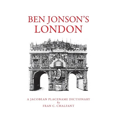 Ben Jonson's London - by  Fran C Chalfant (Paperback)