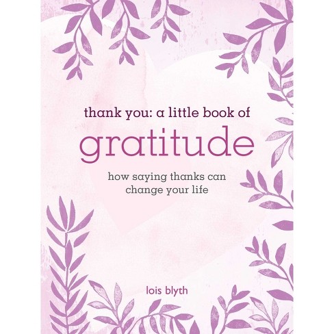 Thank You: A Little Book Of Gratitude - By Lois Blyth (hardcover) : Target