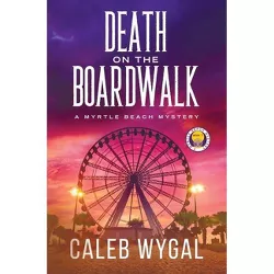 Death on the Boardwalk - (Myrtle Beach Mystery) by Caleb Wygal