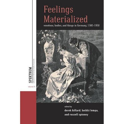 Feelings Materialized - (Spektrum: Publications of the German Studies Association) by  Derek Hillard & Heikki Lempa & Russell A Spinney (Hardcover)