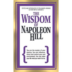 The Wisdom of Napoleon Hill - by  Napoleon Hill & Mitch Horowitz (Paperback) - 1 of 1
