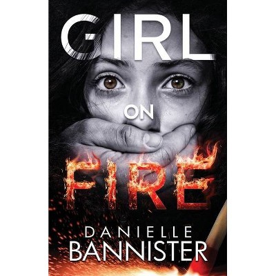 Girl on Fire - by  Danielle Bannister (Paperback)