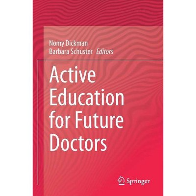 Active Education for Future Doctors - by  Nomy Dickman & Barbara Schuster (Paperback)