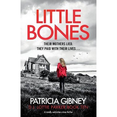 Little Bones - by  Patricia Gibney (Paperback)