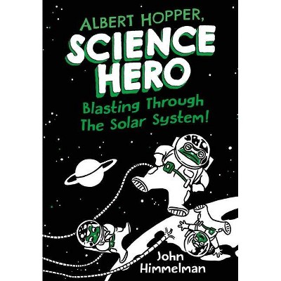 Albert Hopper, Science Hero: Blasting Through the Solar System! - (Albert Hopper, Science Hero, 2) by  John Himmelman (Hardcover)