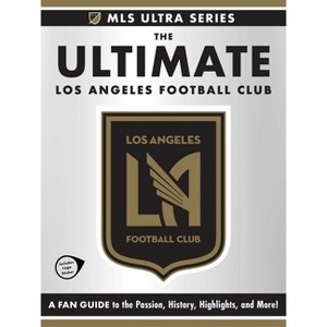 The Ultimate Los Angeles Football Club - (MLS Ultra) by  Adams Media (Hardcover) - 1 of 1