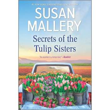 Secrets of the Tulip Sisters 04/17/2018 - by Susan Mallery (Paperback)