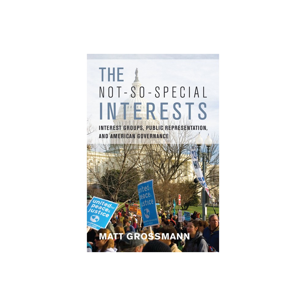 The Not-So-Special Interests - by Matt Grossmann (Paperback)