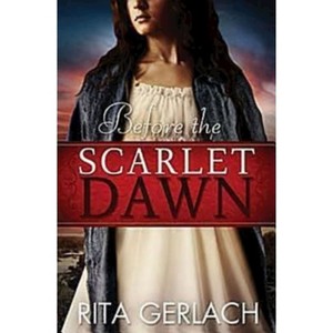 Before the Scarlet Dawn - by  Rita Gerlach (Paperback) - 1 of 1
