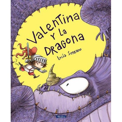 Valentina Y La Dragona / Valentina and the Dragon - by  Lucia Serrano (Hardcover)