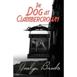 The Dog at Clambercrown - by  Jocelyn Brooke (Paperback) - 1 of 1