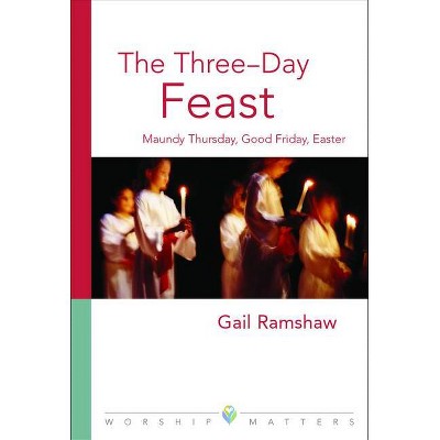 The Three-Day Feast - (Worship Matters) by  Gail Ramshaw (Paperback)