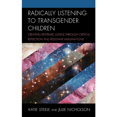 Radically Listening to Transgender Children - by Katie Steele & Julie Nicholson