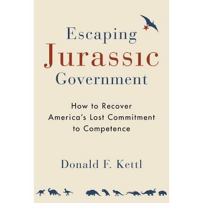 Escaping Jurassic Government - by  Donald F Kettl (Paperback)