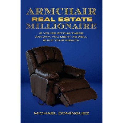 The Armchair Real Estate Millionaire - by  Michael Dominguez (Paperback)