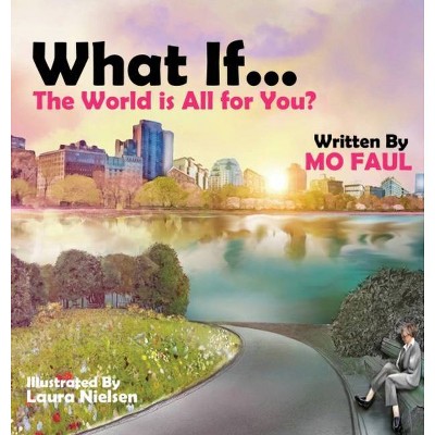 What if ... the world is for you? - by  Maureen Mo Faul (Hardcover)