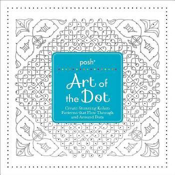Posh Art of the Dot - by  Andrews McMeel Publishing (Paperback)