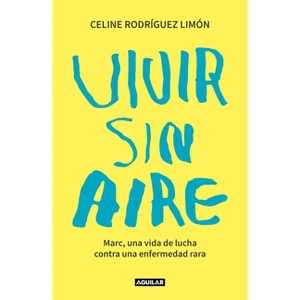 Vivir Sin Aire. Marc, Una Vida de Lucha Contra Una Enfermedad Rara / Living Without Air - by  Celine Rodriquez Limon (Paperback) - 1 of 1