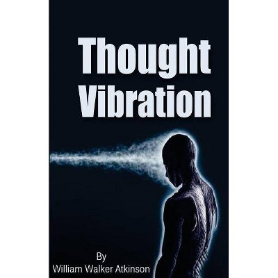 Thought Vibration - by  William Walker Atkinson (Paperback)