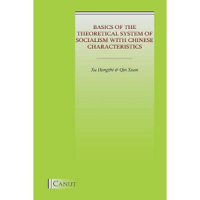 Basics of the Theoretical System of Socialism with Chinese Characteristics - by  Zhihong Xu & Xuan Qin (Paperback)