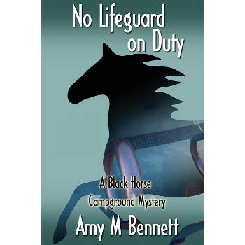 No Lifeguard on Duty - (Black Horse Campground) by  Amy M Bennett (Paperback)