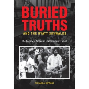Buried Truths and the Hyatt Skywalks - by  Richard A Serrano (Hardcover) - 1 of 1