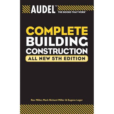 Audel Complete Building Construction - (Audel Technical Trades) 5th Edition by  Mark Richard Miller & Rex Miller & Eugene Leger (Paperback)