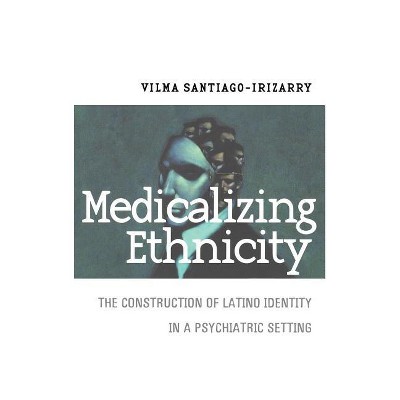 Medicalizing Ethnicity - (Anthropology of Contemporary Issues) by  Vilma Santiago-Irizarry (Hardcover)