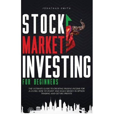 Stock Market Investing For Beginners - by  Jonathan Smith (Hardcover)