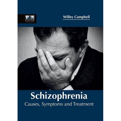 Schizophrenia: Causes, Symptoms and Treatment - by  Willey Campbell (Hardcover)