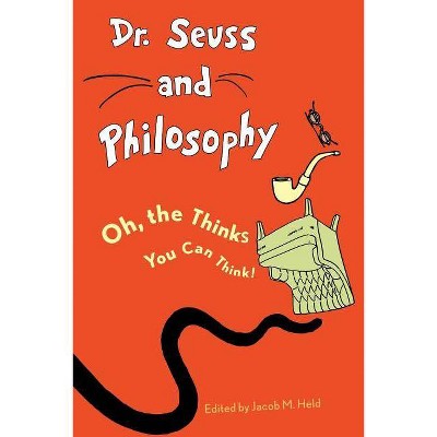 Dr. Seuss and Philosophy - (Great Authors and Philosophy) by  Jacob M Held (Paperback)