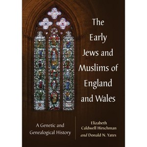 The Early Jews and Muslims of England and Wales - by  Elizabeth Caldwell Hirschman & Donald N Yates (Paperback) - 1 of 1