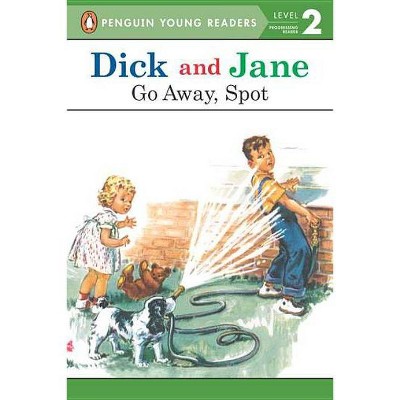 Dick and Jane: Go Away, Spot - by  Penguin Young Readers (Paperback)