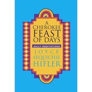 Cherokee Feast of Days - (Cherokee Feast of Days (Paperback)) by  Joyce Sequichie Hifler (Paperback) - 1 of 1