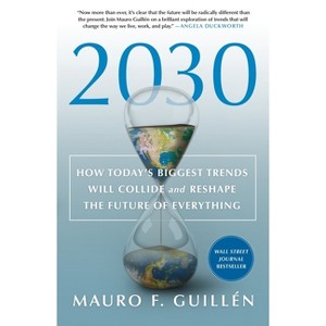 2030: How Today's Biggest Trends Will Collide and Reshape the Future of Everything - by  Mauro F Guillén (Paperback) - 1 of 1
