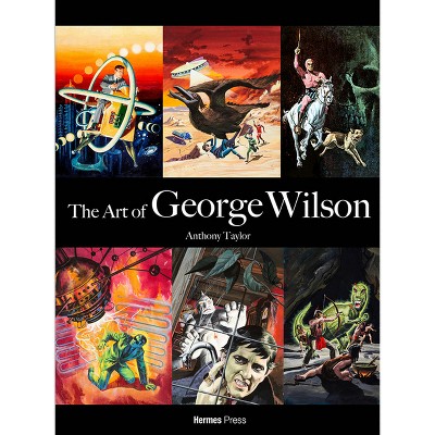 The Art of George Wilson - by  Anthony Taylor (Hardcover)