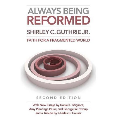 Always Being Reformed, Second Edition - 2nd Edition by  Shirley C Guthrie (Paperback)