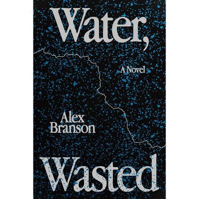 Water, Wasted - by  Alex Branson (Paperback)