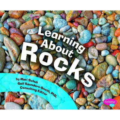 Learning about Rocks - (Pebble Plus: Science Builders) by  Mari Schuh (Paperback)