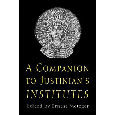 A Companion to Justinian's "institutes" - by  Ernest Metzger (Paperback)
