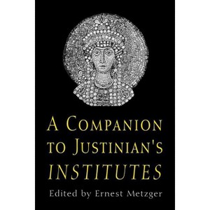 A Companion to Justinian's "institutes" - by  Ernest Metzger (Paperback) - 1 of 1