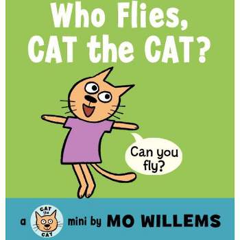 Who Flies, Cat the Cat? - (Cat the Cat (Hardcover)) by  Mo Willems (Board Book)