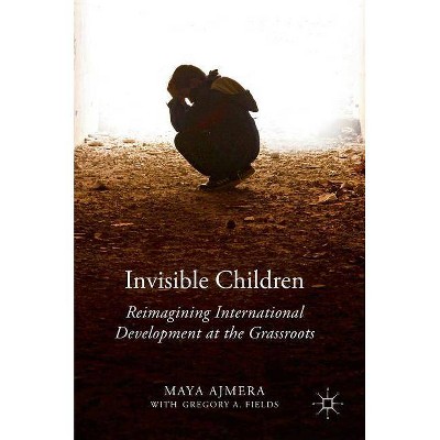 Invisible Children - by  Maya Ajmera & Gregory A Fields (Hardcover)