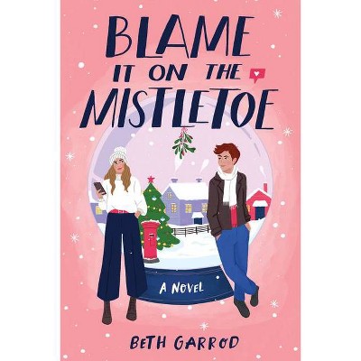 Blame It on the Mistletoe - by  Beth Garrod (Paperback)