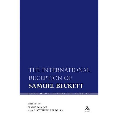 The International Reception of Samuel Beckett - (Continuum Reception Studies) by  Mark Nixon & Matthew Feldman & Mark Nixon (Paperback)