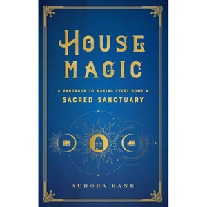 House Magic - (Mystical Handbook) by  Aurora Kane (Hardcover) - 1 of 1