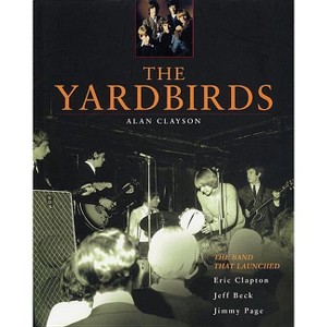 The Yardbirds - by  Alan Clayson (Paperback) - 1 of 1